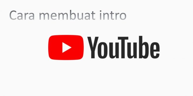Cara Membuat Intro Youtube yang Bagus dan Menarik