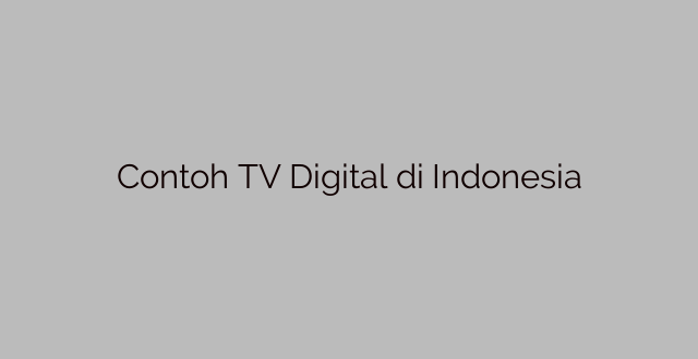 Contoh TV Digital di Indonesia
