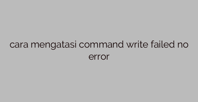 cara mengatasi command write failed no error