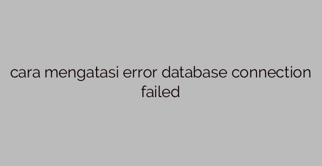 cara mengatasi error database connection failed