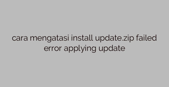 cara mengatasi install update.zip failed error applying update