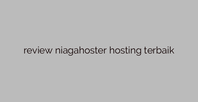 review niagahoster hosting terbaik