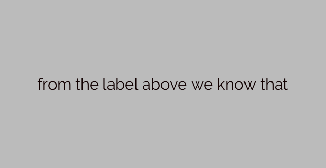 from the label above we know that